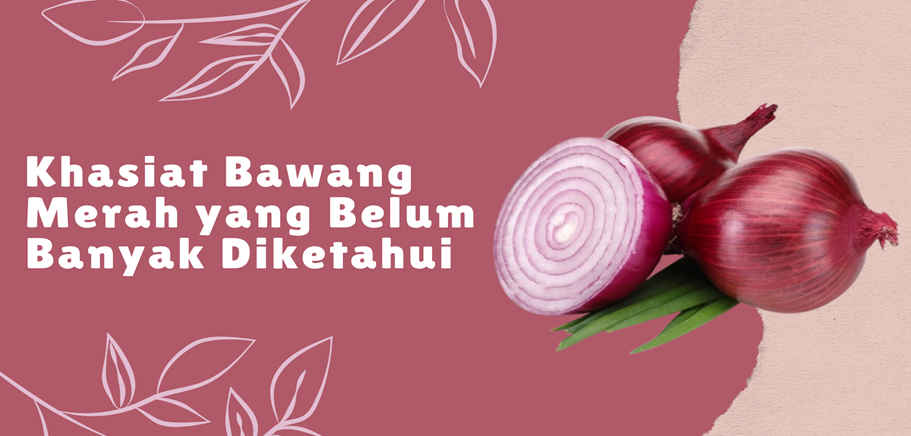Khasiat Bawang Merah yang Belum Banyak Diketahui